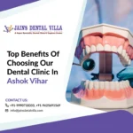 benefits of choosing our dental clinic in ashok vihar