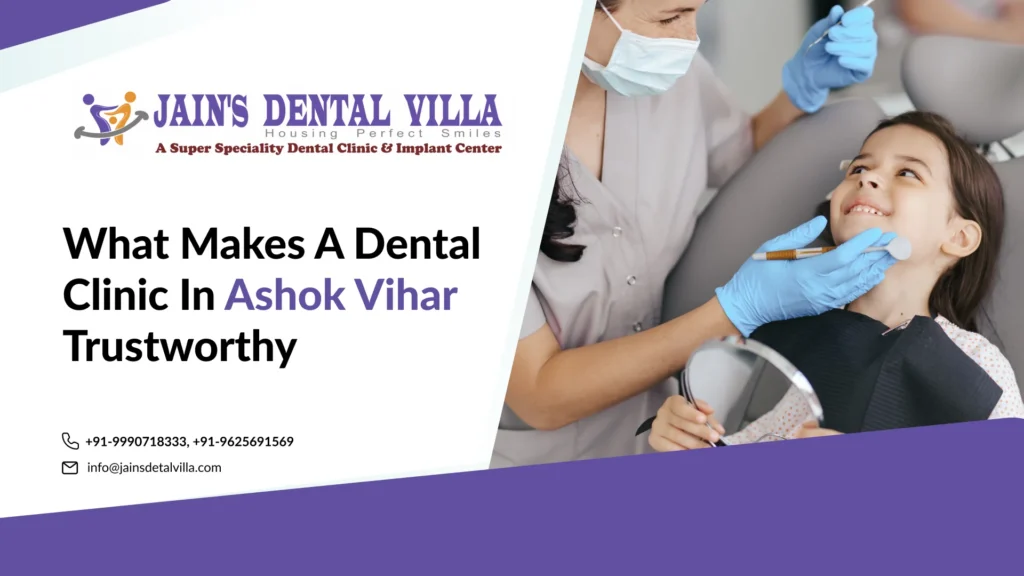 What Makes a Dental Clinic in Ashok Vihar Trustworthy