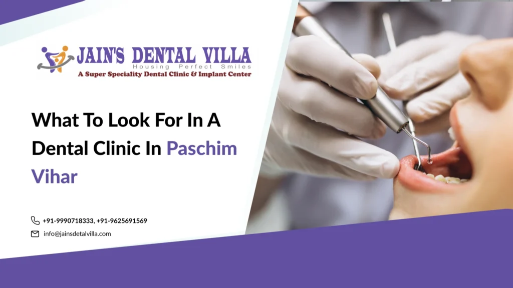 What to Look for in a Dental Clinic in Paschim Vihar Patient's Guide