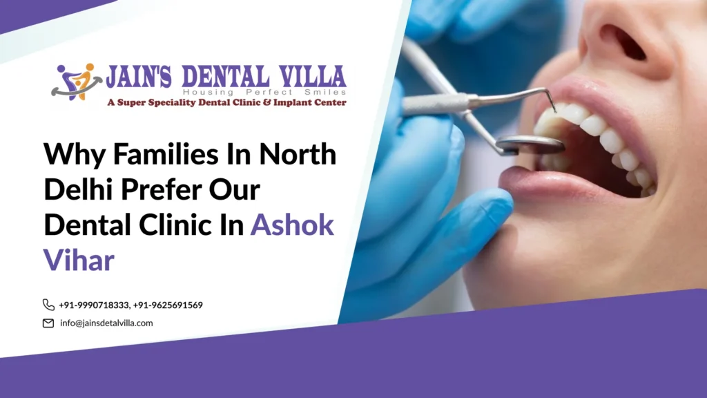 why families in north delhi choose jains dental villa fro dental treatment