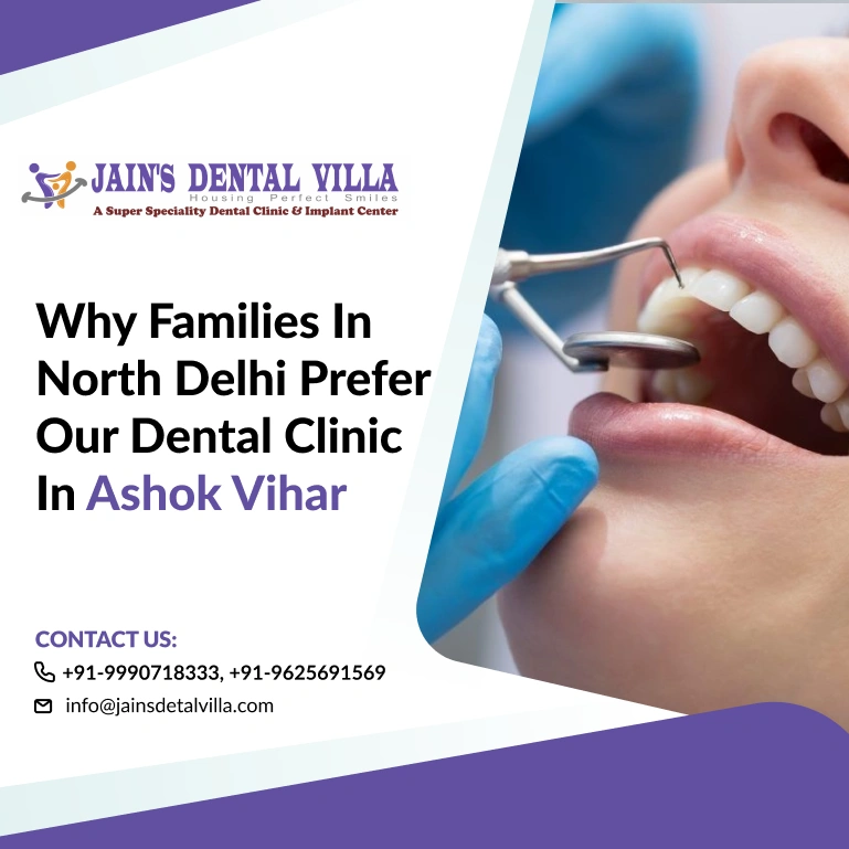 why families in north delhi prefer our dental clinic in ashok vihar